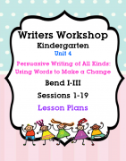 Writers Workshop Unit 4 Persuasive Writing of All Kinds: Using Words to Make a Change, Kindergarten, 2013 edition